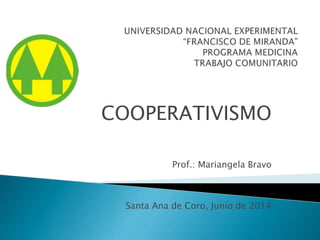 COOPERATIVISMO 
Prof.: Mariangela Bravo 
Santa Ana de Coro, Junio de 2014 
 