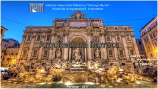 Instituto Universitario Politécnico “Santiago Mariño”
Historia de la Arquitectura II - Arquitectura
Bachiller:
Mariangeles Herrera
CI: 23806855
Porlamar - 2017
 