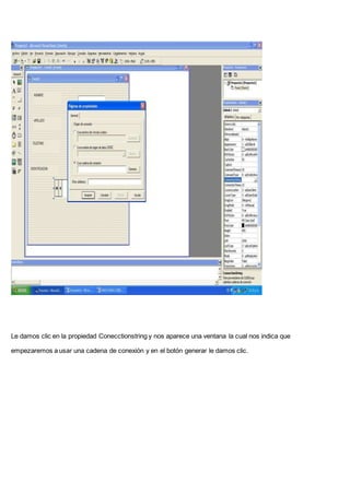 Le damos clic en la propiedad Conecctionstring y nos aparece una ventana la cual nos indica que
empezaremos a usar una cadena de conexión y en el botón generar le damos clic.
 