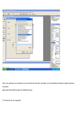 Aquí nos aparece una ventana con el nombre de vínculos de datos y en la pestaña proveedor seleccionamos
la opción.
Microsoft OLE DB Provider for ODBC Drivers.
Y le damos clic en siguiente.
 