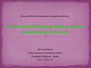 Marina Mariani Unita Operativa Nutrizione Clinica  Ospedale S.Eugenio – Roma Roma  10 Giugno 2011 