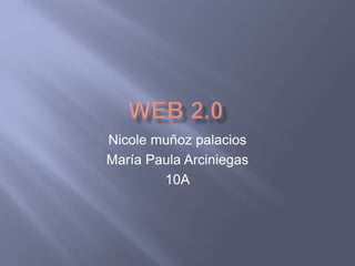 Nicole muñoz palacios
María Paula Arciniegas
10A
 