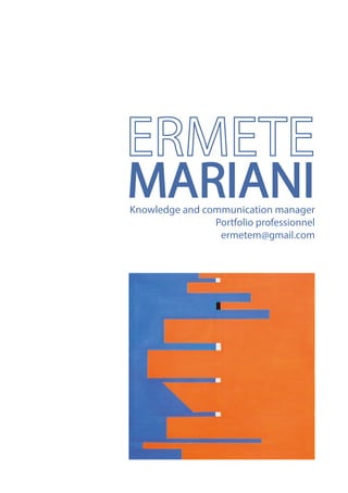 ERMETE
MARIANI
MARIANI
Knowledge and communication manager
Portfolio professionnel
ermetem@gmail.com
 