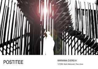 POSTITEE
MARIANNA ZVEREVA
TUTORS: Martin Melioranski / Paco Ulman
 