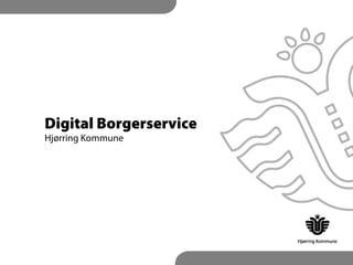 Digital Borgerservice
Hjørring Kommune
 