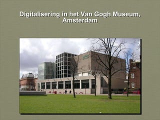 Digitalisering in het Van Gogh Museum, Amsterdam 