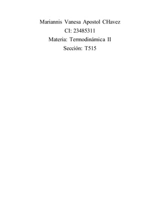 Mariannis Vanesa Apostol CHavez
CI: 23485311
Materia: Termodinámica II
Sección: T515
 