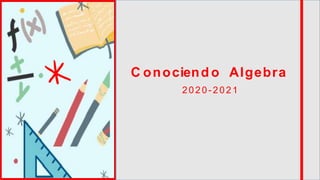 C onociend o Algebra
2020-2021
 