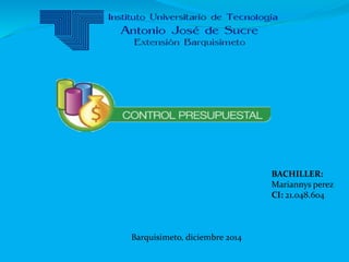 Barquisimeto, diciembre 2014 
BACHILLER: 
Mariannys perez 
CI: 21.048.604 
 