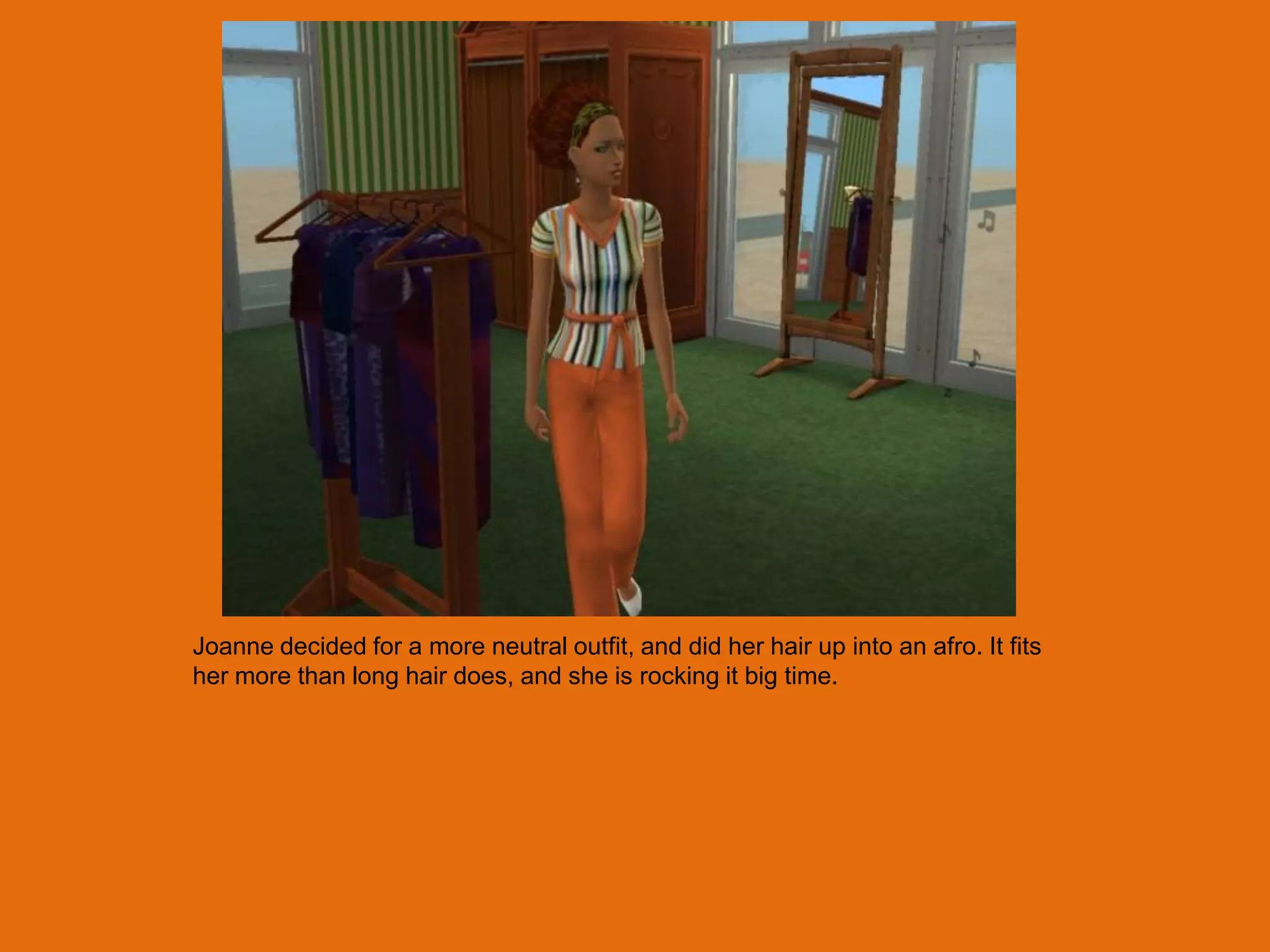 Joanne decided for a more neutral outfit, and did her hair up into an afro. It fits
her more than long hair does, and she is rocking it big time.
 