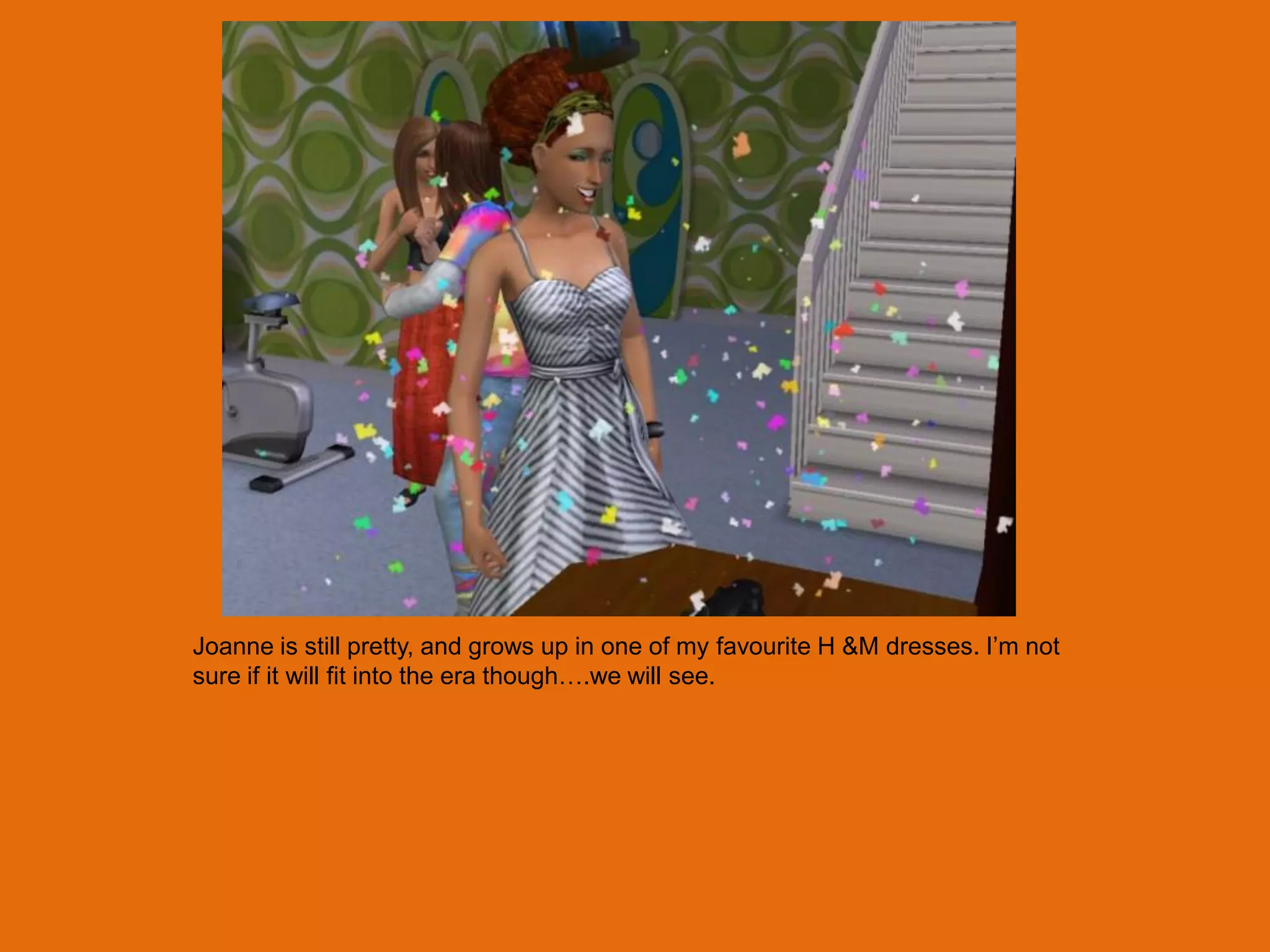 Joanne is still pretty, and grows up in one of my favourite H &M dresses. I‟m not
sure if it will fit into the era though….we will see.
 