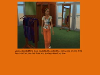 Joanne decided for a more neutral outfit, and did her hair up into an afro. It fits
her more than long hair does, and she is rocking it big time.
 