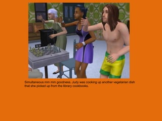 Simultaneous mm mm goodness. Judy was cooking up another vegetarian dish
that she picked up from the library cookbooks.
 