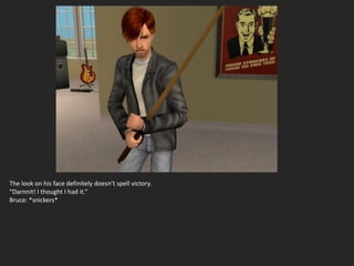 The look on his face definitely doesn’t spell victory.
“Darnnit! I thought I had it.”
Bruce: *snickers*
 