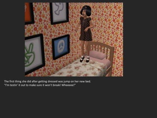 The first thing she did after getting dressed was jump on her new bed.
“I’m testin’ it out to make sure it won’t break! Wheeeee!”
 