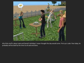 All of this stuff is about Jude and Daniel’s birthday! I never thought the day would come. First up is Jude. Poor baby, he
probably will be deaf by the time its all said and done.
 