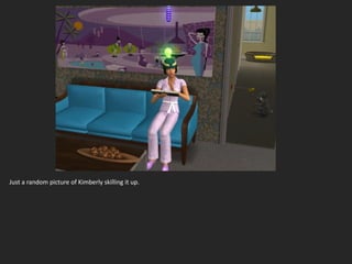 Just a random picture of Kimberly skilling it up.
 