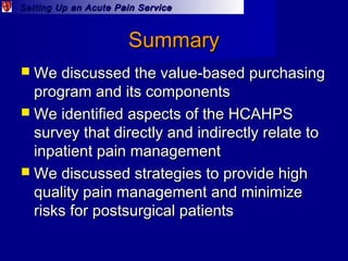 Setting Up an Acute Pain ServiceSetting Up an Acute Pain Service
SummarySummary
 We discussed the value-based purchasingW...
