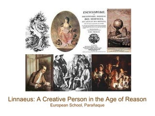 Linnaeus: A Creative Person in the Age of Reason
European School, Parañaque
 