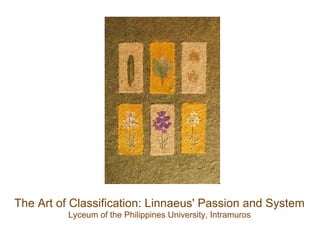 The Art of Classification: Linnaeus' Passion and System
Lyceum of the Philippines University, Intramuros
 