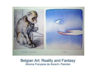 Belgian Art: Reality and Fantasy
Alliance Française de Karachi, Pakistan
 