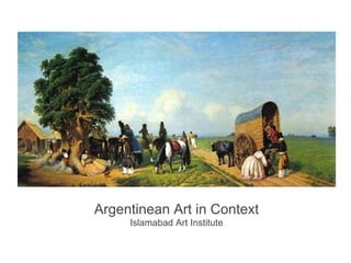 Argentinean Art in Context
Islamabad Art Institute
 