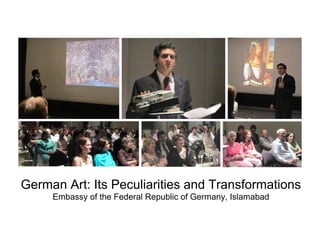 German Art: Its Peculiarities and Transformations
Embassy of the Federal Republic of Germany, Islamabad
 