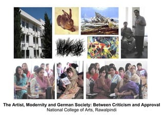 The Artist, Modernity and German Society: Between Criticism and Approval
National College of Arts, Rawalpindi
 