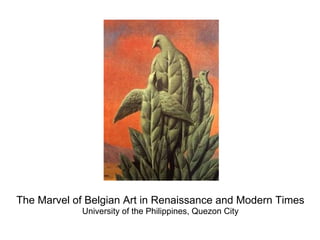 The Marvel of Belgian Art in Renaissance and Modern Times
University of the Philippines, Quezon City
 
