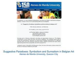 Suggestive Paradoxes: Symbolism and Surrealism in Belgian Art
Ateneo de Manila University, Quezon City
 