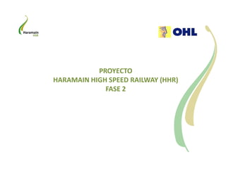 PROYECTO
HARAMAIN HIGH SPEED RAILWAY (HHR)
FASE 2
Haramain
HSR
 