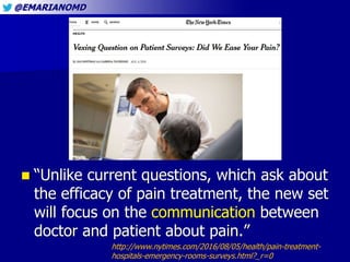 @EMARIANOMD
 “Unlike current questions, which ask about
the efficacy of pain treatment, the new set
will focus on the com...