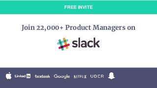 FREE INVITE
Join 22,000+ Product Managers on
 