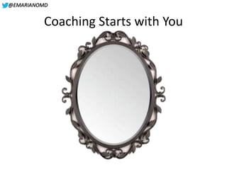 @EMARIANOMD
Coaching Starts with You
 