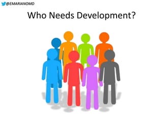 @EMARIANOMD
Who Needs Development?
 