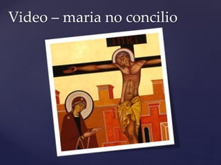 Video – maria no concilio
 