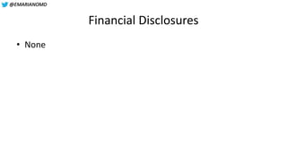 @EMARIANOMD
Financial Disclosures
• None
 