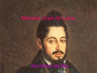 Mariano José de Larra




   Alba Martín del Rey
 