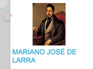 MARIANO JOSÉ DE
LARRA
 