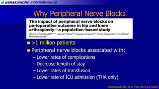 @EMARIANOMD #CSAHSWinter20
Why Peripheral Nerve Blocks
 >1 million patients
 Peripheral nerve blocks associated with:
– ...