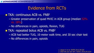 @EMARIANOMD #CSAHSWinter20
Evidence from RCTs
 TKA: continuous ACB vs. FNB1
– Greater preservation of quad MVIC in ACB gr...