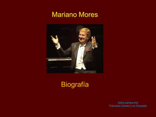 Mariano Mores
Biografía
Adiós pampa mía
Francisco Canaro y su Orquesta
 