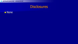 @EMARIANOMD #WAS2020
Disclosures
 None
 
