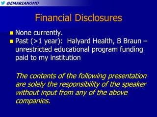 @EMARIANOMD
Financial Disclosures
 None currently.
 Past (>1 year): Halyard Health, B Braun –
unrestricted educational p...