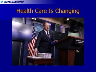 @EMARIANOMD
Health Care Is Changing
 