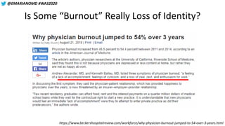@EMARIANOMD #WAS2020
Is Some “Burnout” Really Loss of Identity?
https://www.beckershospitalreview.com/workforce/why-physic...