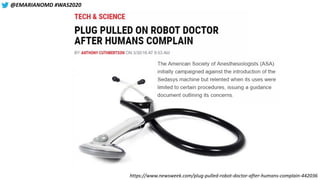 @EMARIANOMD #WAS2020
https://www.newsweek.com/plug-pulled-robot-doctor-after-humans-complain-442036
 