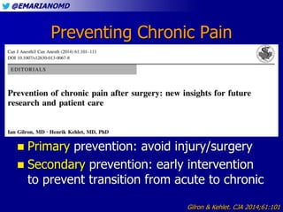 @EMARIANOMD
Preventing Chronic Pain
 Primary prevention: avoid injury/surgery
 Secondary prevention: early intervention
...