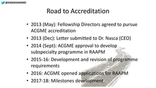 @EMARIANOMD
Road to Accreditation
• 2013 (May): Fellowship Directors agreed to pursue
ACGME accreditation
• 2013 (Dec): Le...