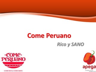 Come Peruano
Rico y SANO
 